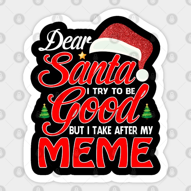 Dear Santa I Tried To Be Good But I Take After My MEME T-Shirt Sticker by intelus